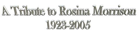 A Tribute to Rosina Morrison. 1923 - 2005